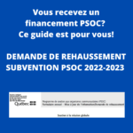 Vous recevez un financement PSOC? Ce guide est pour vous! DEMANDE DE REHAUSSEMENT SUBVENTION PSOC 2022-2023 Guide pour les membres du RAFSSS